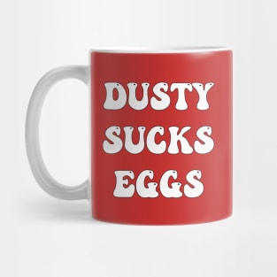 Dusty Sucks Eggs Mug